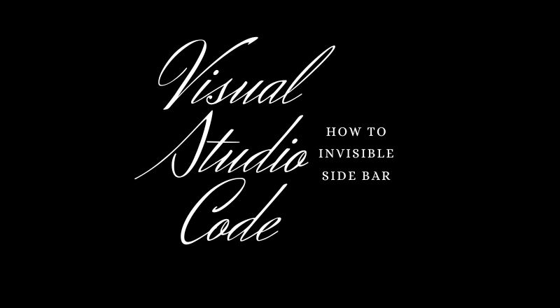 Visual Studio Code how to invisible side bar