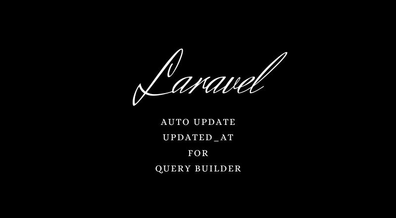Laravel Auto Update updated_at for query builder